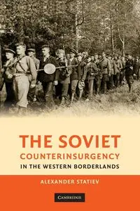The Soviet Counterinsurgency in the Western Borderlands - Alexander Statiev