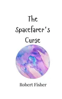 The Spacefarer's Curse - Robert Fisher