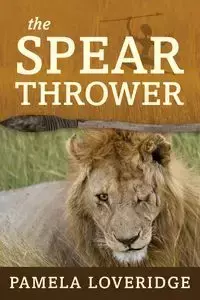 The Spear Thrower - Pamela Loveridge