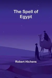 The Spell of Egypt - Robert Hichens