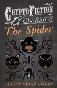 The Spider (Cryptofiction Classics - Weird Tales of Strange Creatures) - Ewers Hanns Heinz