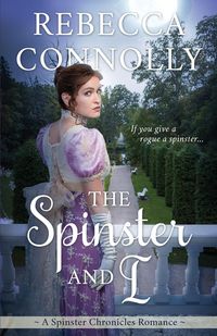 The Spinster and I - Rebecca Connolly