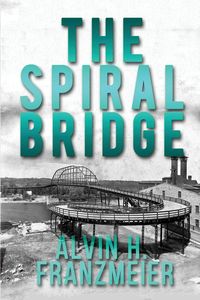 The Spiral Bridge - Franzmeier Alvin H.