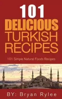 The Spirit of Turkey 101  Turkish Recipes - Bryan Rylee