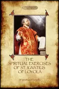 The Spiritual Exercises of St Ignatius of Loyola - Of Loyola St Ignatius