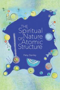 The Spiritual Nature of Atomic Structure - Stanley Patsy