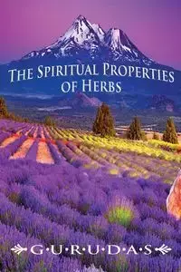 The Spiritual Properties of Herbs - Gurudas