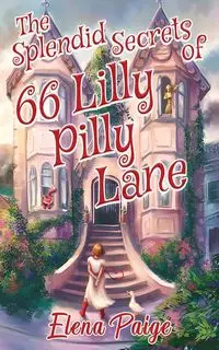 The Splendid Secrets of 66 Lilly Pilly Lane - Paige Elena
