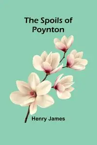 The Spoils of Poynton - James Henry