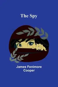 The Spy - James Fenimore Cooper