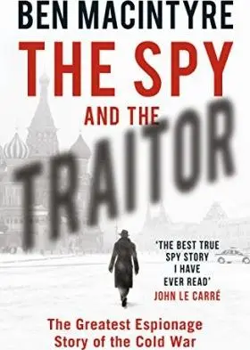 The Spy and the Traitor : The Greatest Espionage Story of the Cold War - Ben Macintyre