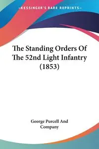 The Standing Orders Of The 52nd Light Infantry (1853) - George Purcell And Company