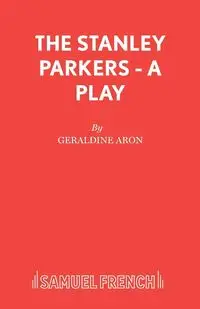 The Stanley Parkers - A Play - Aron Geraldine