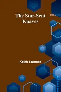 The Star-Sent Knaves - Keith Laumer