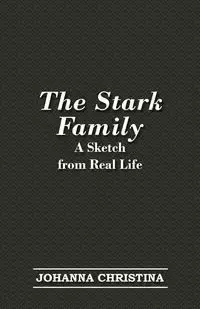 The Stark Family; A Sketch from Real Life - Christina Johanna