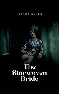 The Starwoven Bride - Smith Mayer