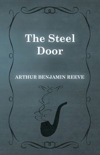 The Steel Door - Arthur Benjamin Reeve