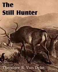 The Still Hunter - Van Theodore S. Dyke