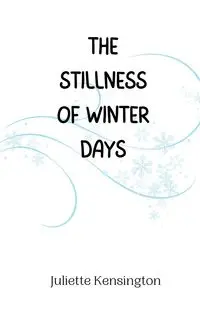 The Stillness of Winter Days - Juliette Kensington