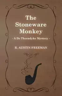 The Stoneware Monkey (a Dr Thorndyke Mystery) - R. Freeman Austin