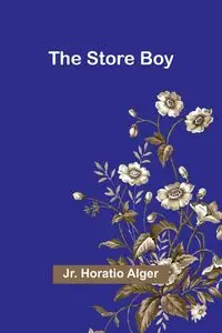 The Store Boy - Horatio Alger Jr.