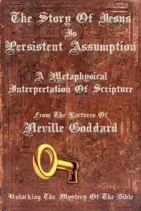 The Story Of Jesus Is Persistent Assumption - Neville Goddard