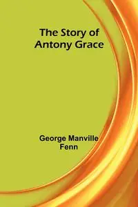 The Story of Antony Grace - George Manville Fenn