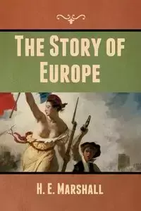 The Story of Europe - Marshall H. E.