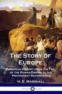 The Story of Europe - Marshall H. E.