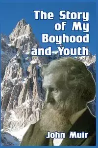 The Story of My Boyhood and Youth - John Muir