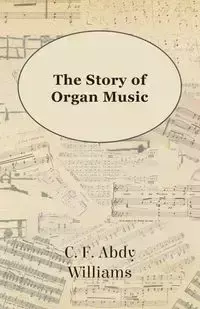 The Story of Organ Music - Williams C. F. Abdy