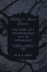 The Story of a Disappearance and an Appearance (Fantasy and Horror Classics) - James M. R.