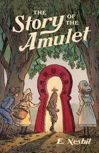 The Story of the Amulet - Edith Nesbit