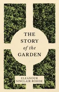 The Story of the Garden - Rohde Eleanour Sinclair