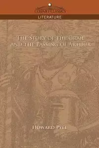 The Story of the Grail and the Passing of Arthur - Howard Pyle