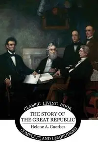 The Story of the Great Republic - Helene Guerber A