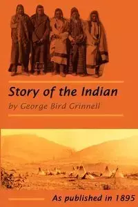 The Story of the Indian - George Grinnell  Bird