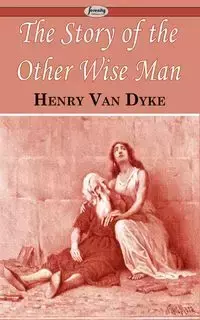 The Story of the Other Wise Man - Henry Van Dyke