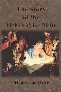 The Story of the Other Wise Man - van Henry Dyke