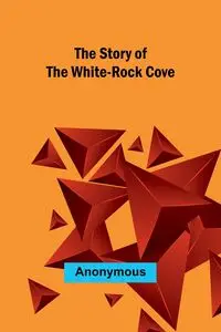 The Story of the White-Rock Cove - Anonymous