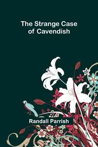 The Strange Case of Cavendish - Randall Parrish