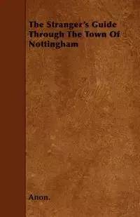 The Stranger's Guide Through the Town of Nottingham - Anon