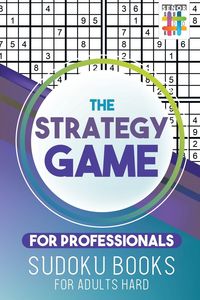 The Strategy Game for Professionals | Sudoku Books for Adults Hard - Senor Sudoku