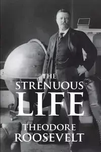 The Strenuous Life - Roosevelt Theodore IV