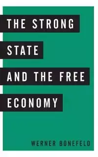 The Strong State and the Free Economy - Werner Bonefeld