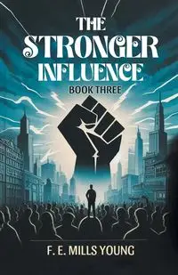 The Stronger Influence Book Three - Young F. E. Mills