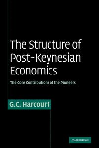 The Structure of Post-Keynesian Economics - Geoffrey Colin Harcourt