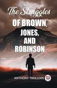 The Struggles Of Brown, Jones, And Robinson - Anthony Trollope