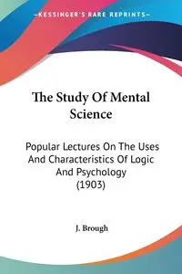 The Study Of Mental Science - Brough J.