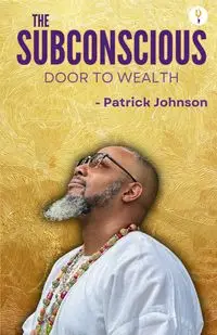 The Subconscious Door to Wealth - Johnson Patrick